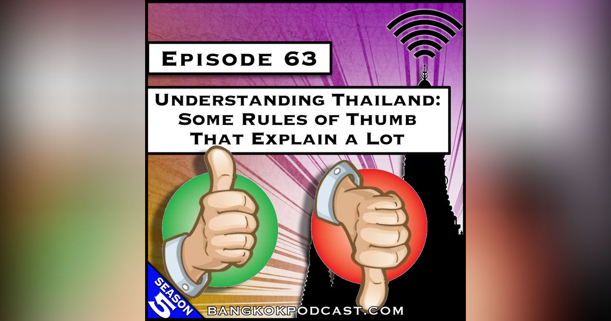 Understanding Thailand: Some Rules of Thumb That Explain a Lot [S5.E63]