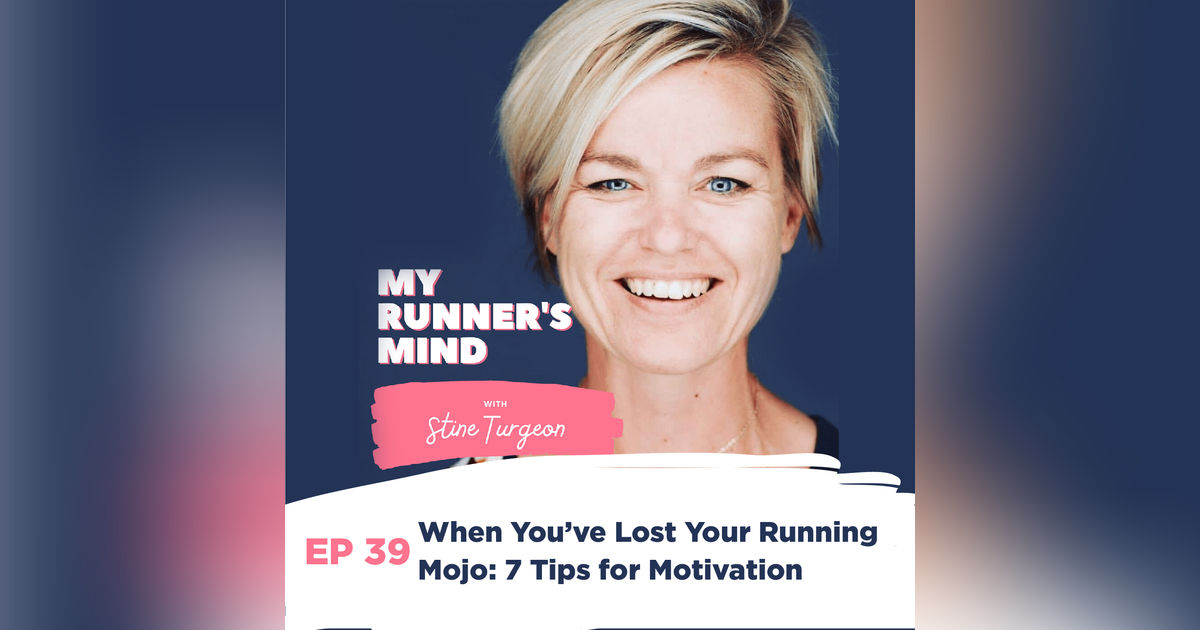 39. When You’ve Lost Your Running Mojo: 7 Tips for Motivation 39. When You’ve Lost Your Running Mojo: 7 Tips for Motivation