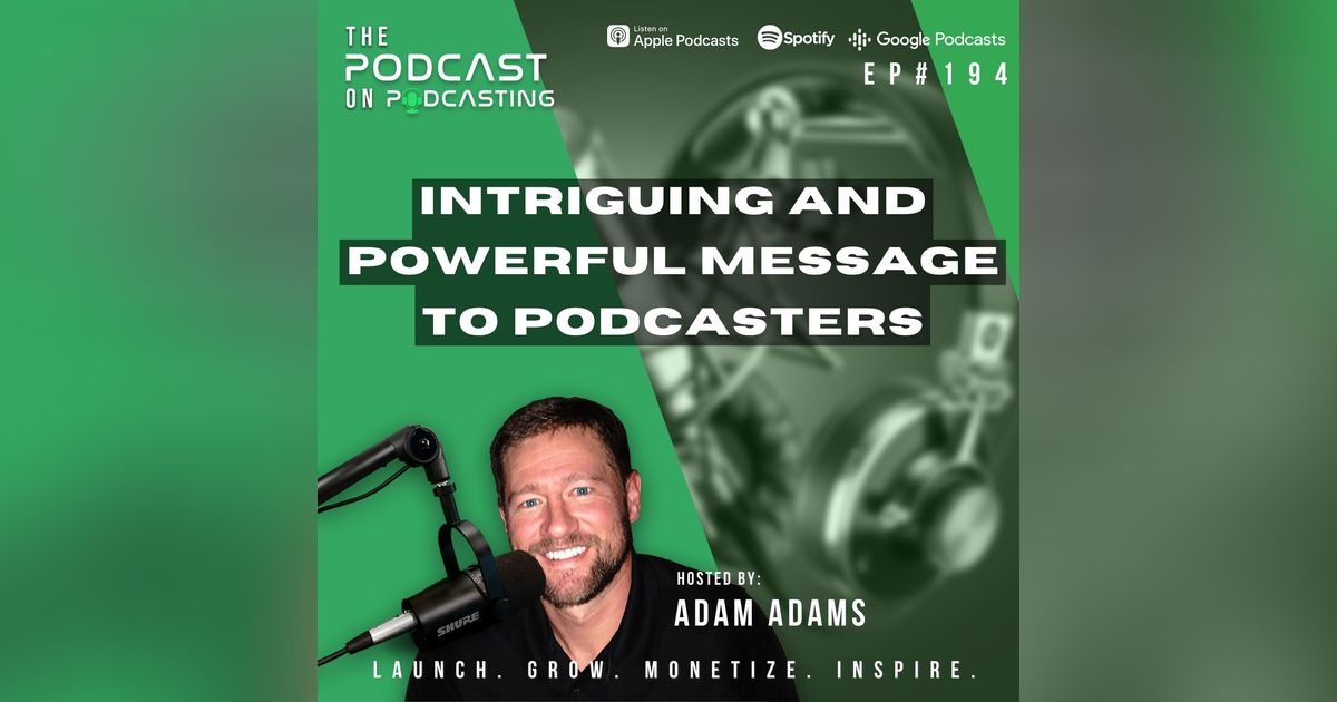 Ep194: Intriguing And Powerful Message To Podcasters Ep194: Intriguing And Powerful Message To Podcasters
