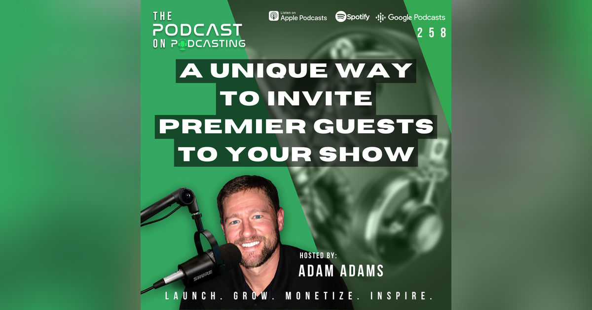 Ep258: A Unique Way To Invite Premier Guests To Your Show Ep258: A Unique Way To Invite Premier Guests To Your Show