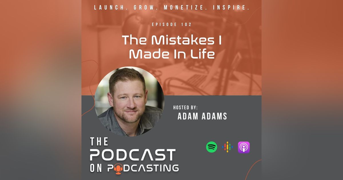 Ep102: The Mistakes I Made In Life Ep102: The Mistakes I Made In Life