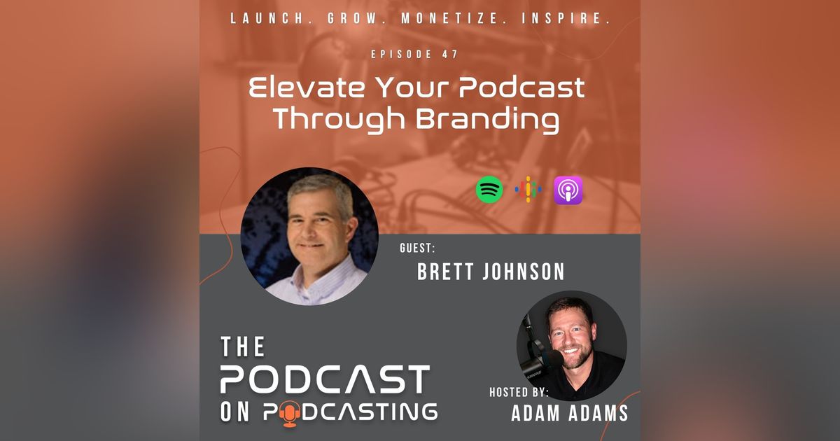 Ep47: Elevate Your Podcast Through Branding - Brett Johnson Ep47: Elevate Your Podcast Through Branding - Brett Johnson