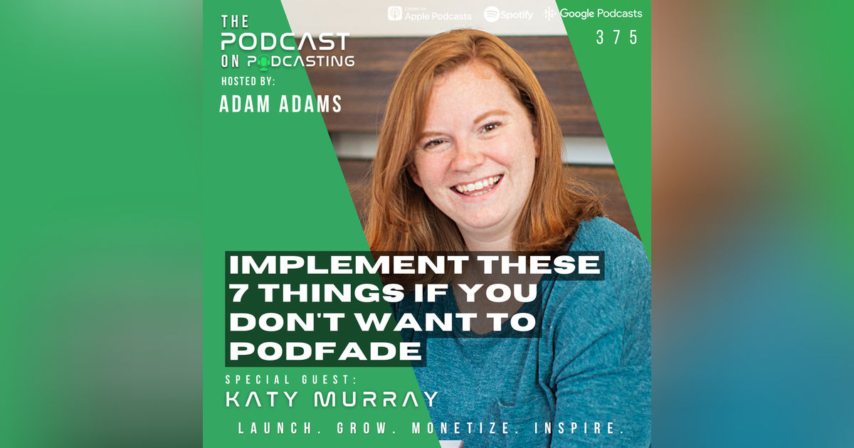 Ep375: Implement These 7 Things If You Don't Want To Podfade - Katy Murray Ep375: Implement These 7 Things If You Don't Want To Podfade - Katy Murray