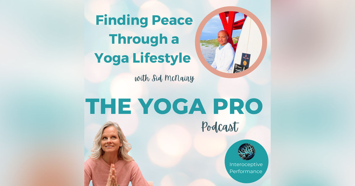 Finding Peace Through a Yoga Lifestyle with Sid McNairy