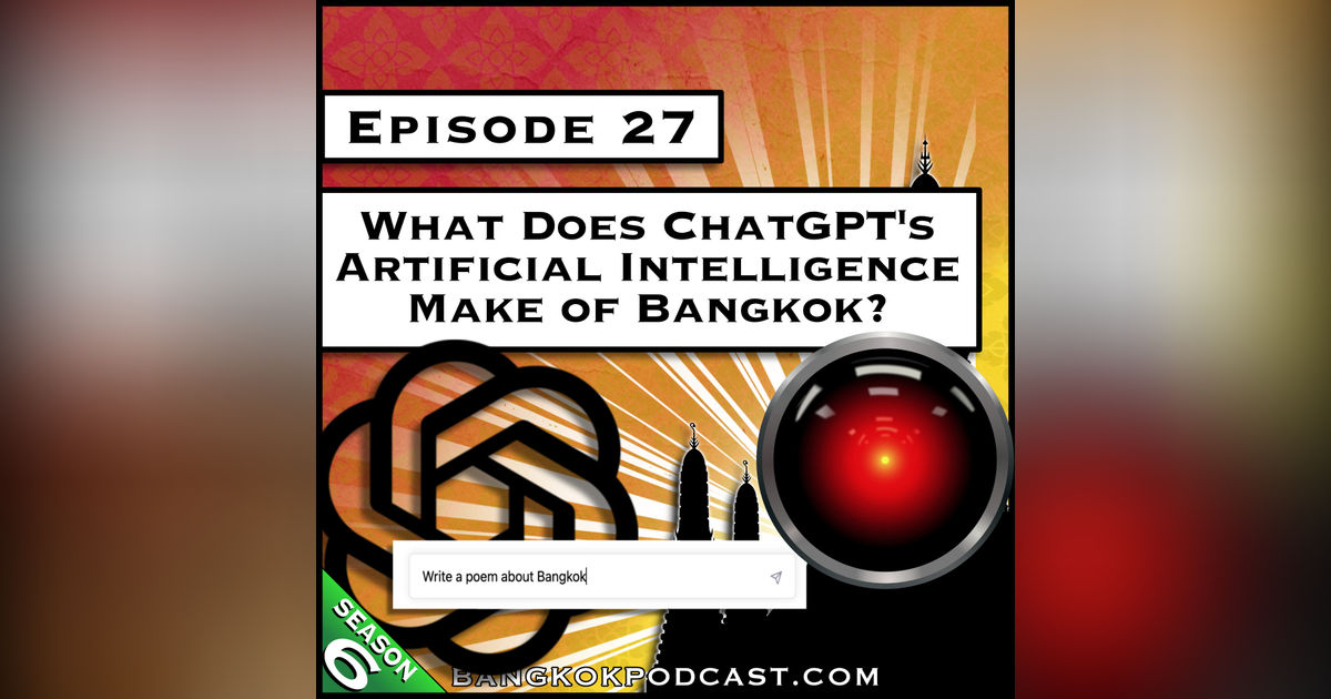 What Does ChatGPT's Artificial Intelligence Make of Bangkok? [S6.E27]