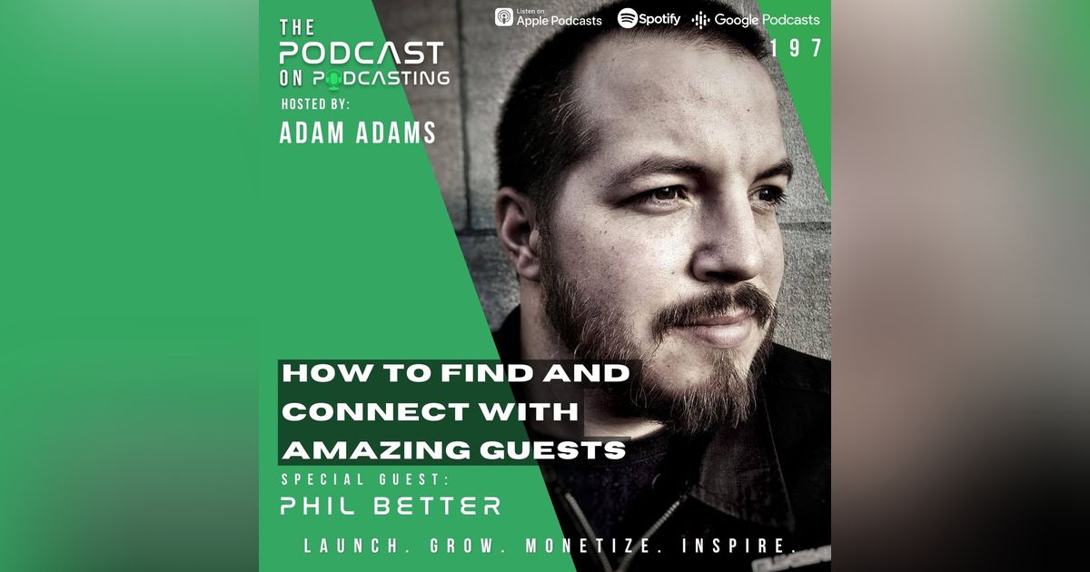 Ep197: How To Find And Connect With Amazing Guests - Phil Better