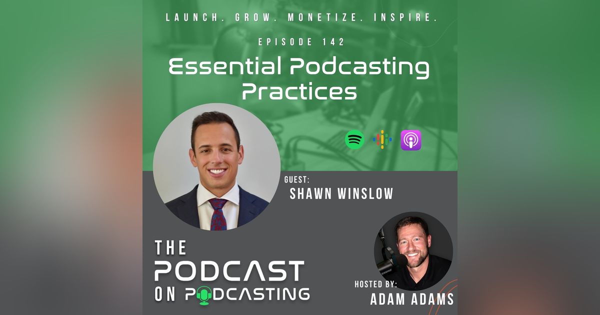 Ep142: Essential Podcasting Practices - Shawn Winslow Ep142: Essential Podcasting Practices - Shawn Winslow