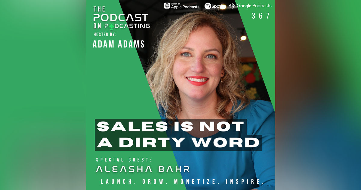 Ep367: Sales Is Not A Dirty Word - Aleasha Bahr Ep367: Sales Is Not A Dirty Word - Aleasha Bahr