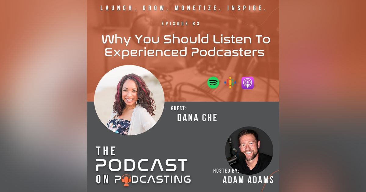 Ep83: Why You Should Listen To Experienced Podcasters - Dana Che Ep83: Why You Should Listen To Experienced Podcasters - Dana Che