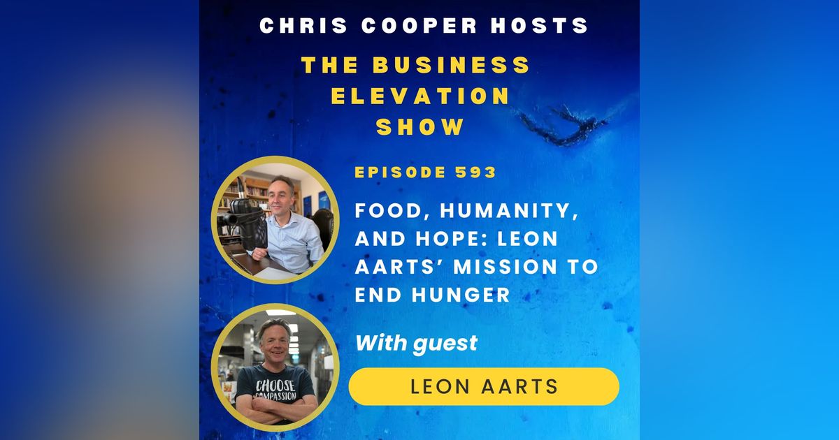 Food, Humanity, and Hope: Leon Aarts’ Mission to End Hunger with Leon Aarts