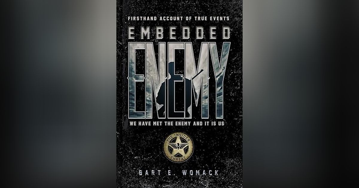 IMBEDDED ENEMY: THE INSIDER THREAT by COMMAND SGT. MAJ BART WOMACK  TERROR ON OUR BASES
