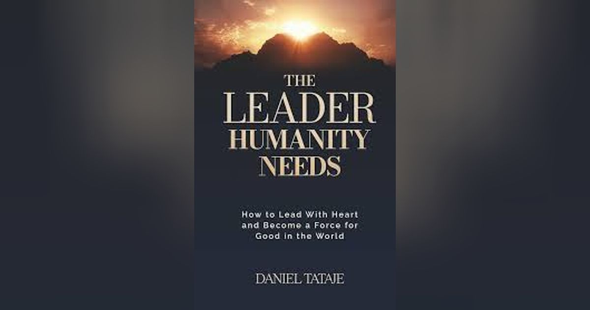 Daniel Tataje - The Leader Humanity Needs