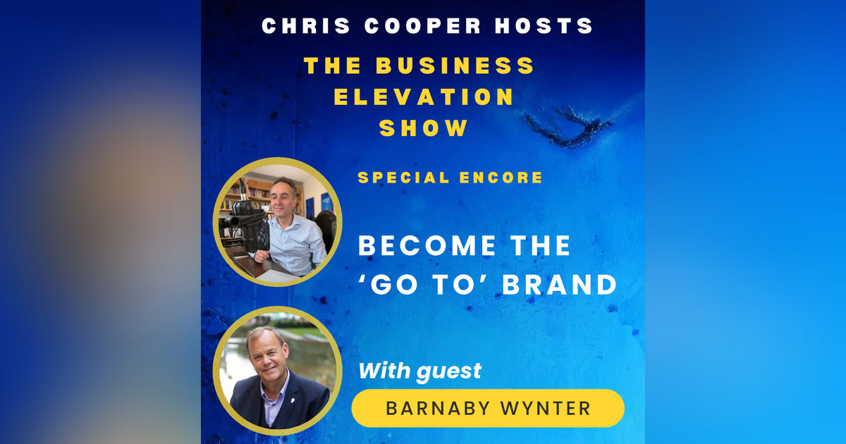Special Encore Show: Become The 'Go To' Brand - With Barnaby Wynter
