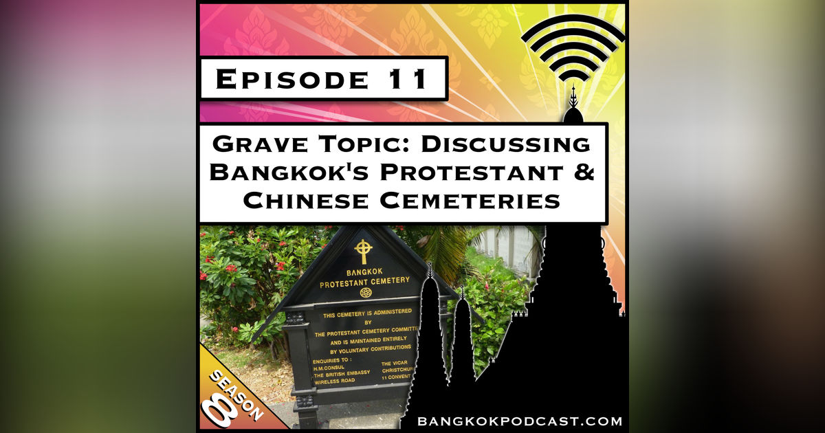 Grave Topic: Discussing Bangkok’s Protestant & Chinese Cemeteries [S8.E11]