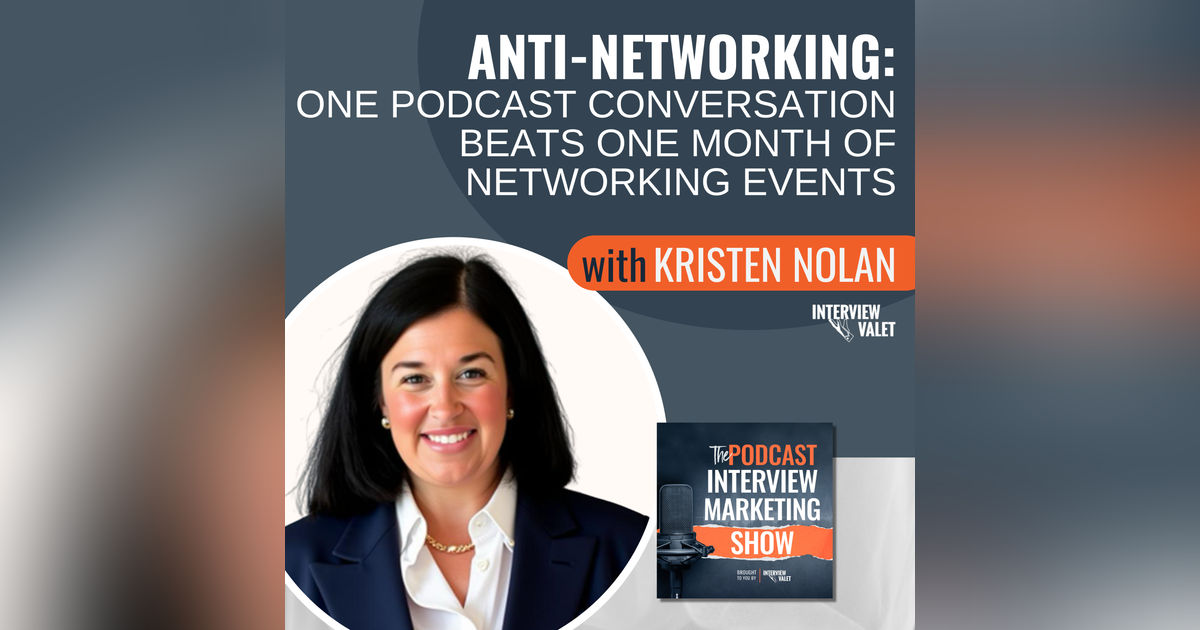 Anti-Networking: One Podcast Conversation Beats One Month of Networking Events