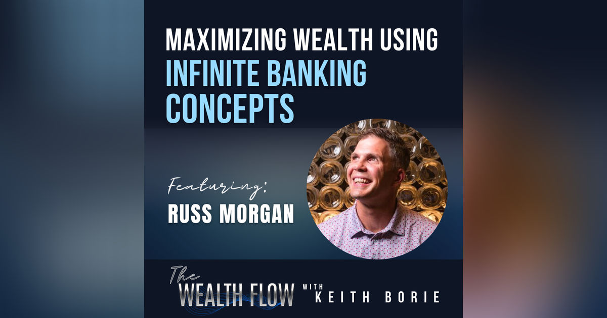 EP98: Maximizing Wealth Using Infinite Banking Concepts - Russ Morgan