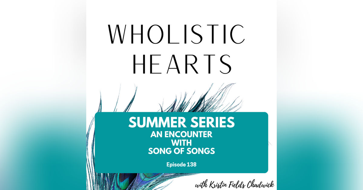 138. Summer Series: An Encounter with the Song of Songs