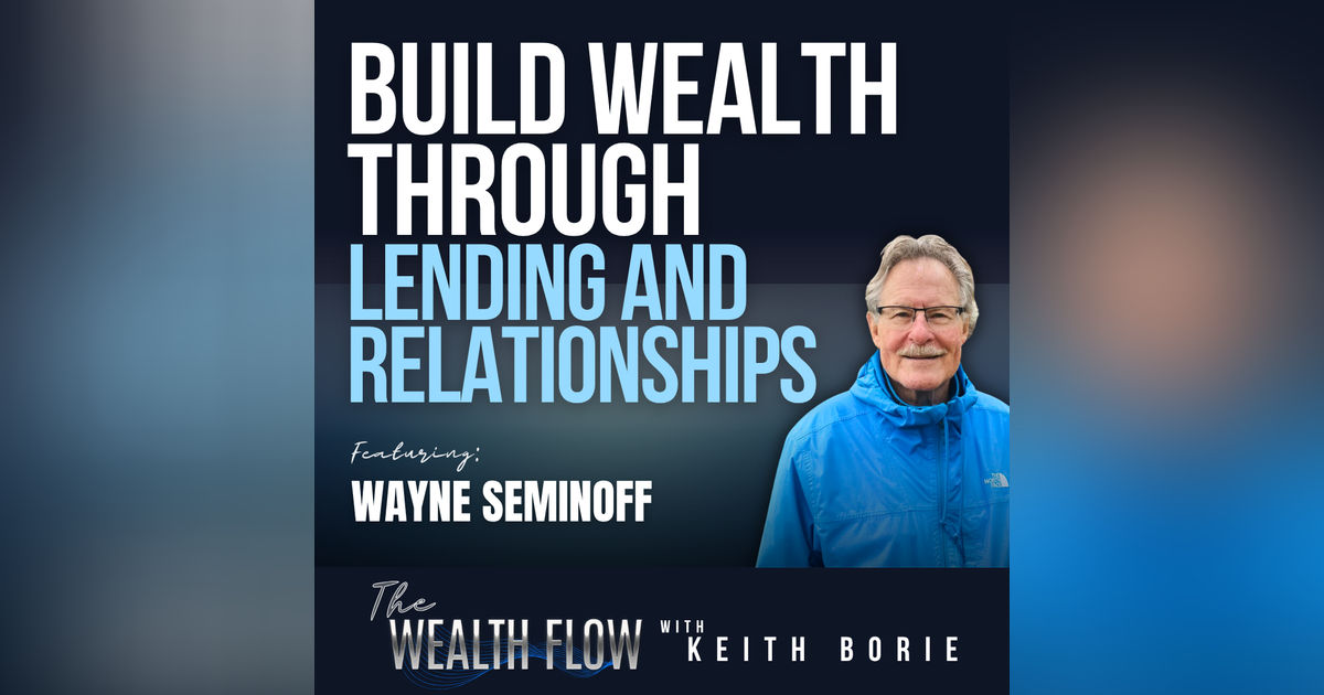 EP206: Build Wealth Through Lending and Relationships - Wayne Seminoff