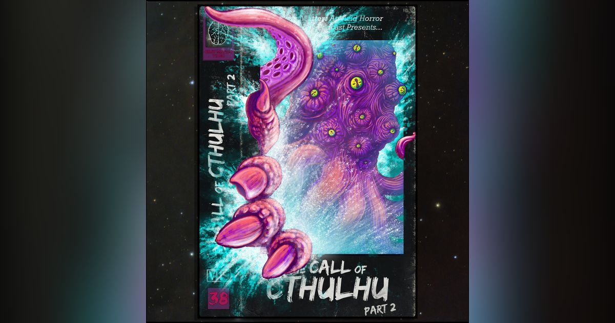 38 - The Call of Cthulhu: Part 2 38 - The Call of Cthulhu: Part 2