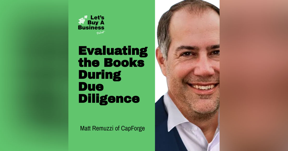 Evaluating the Books During Due Diligence with Matt Remuzzi of CapForge Evaluating the Books During Due Diligence with Matt Remuzzi of CapForge