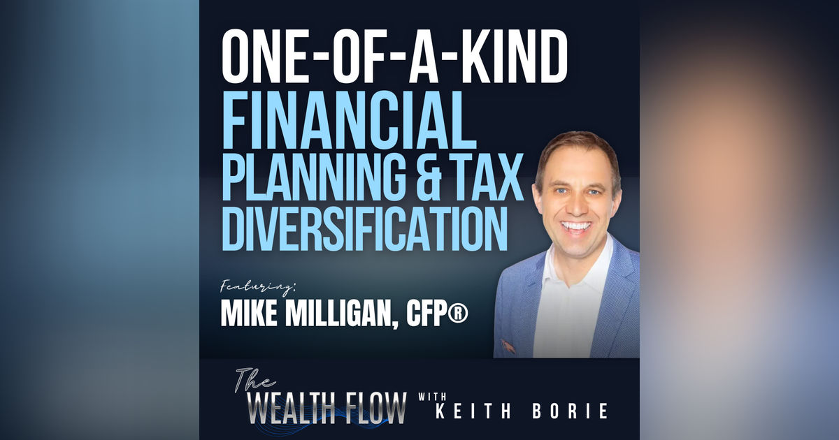 EP192: One-of-a-Kind Financial Planning and Tax Diversification - Mike Milligan, CFP®