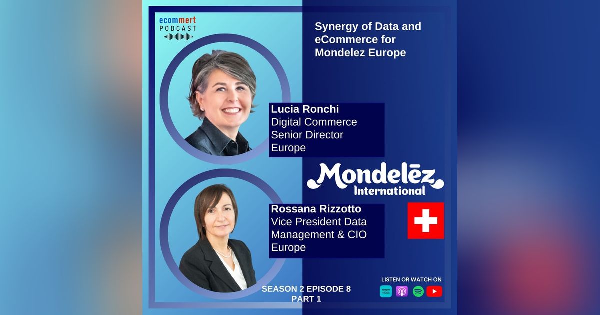 S2EP 8 - PART 1: Lucia Ronchi & Rossana Rizzotto, Mondelez - Synergy of Data and eCommerce for Mondelez Europe S2EP 8 - PART 1: Lucia Ronchi & Rossana Rizzotto, Mondelez - Synergy of Data and eCommerce for Mondelez Europe