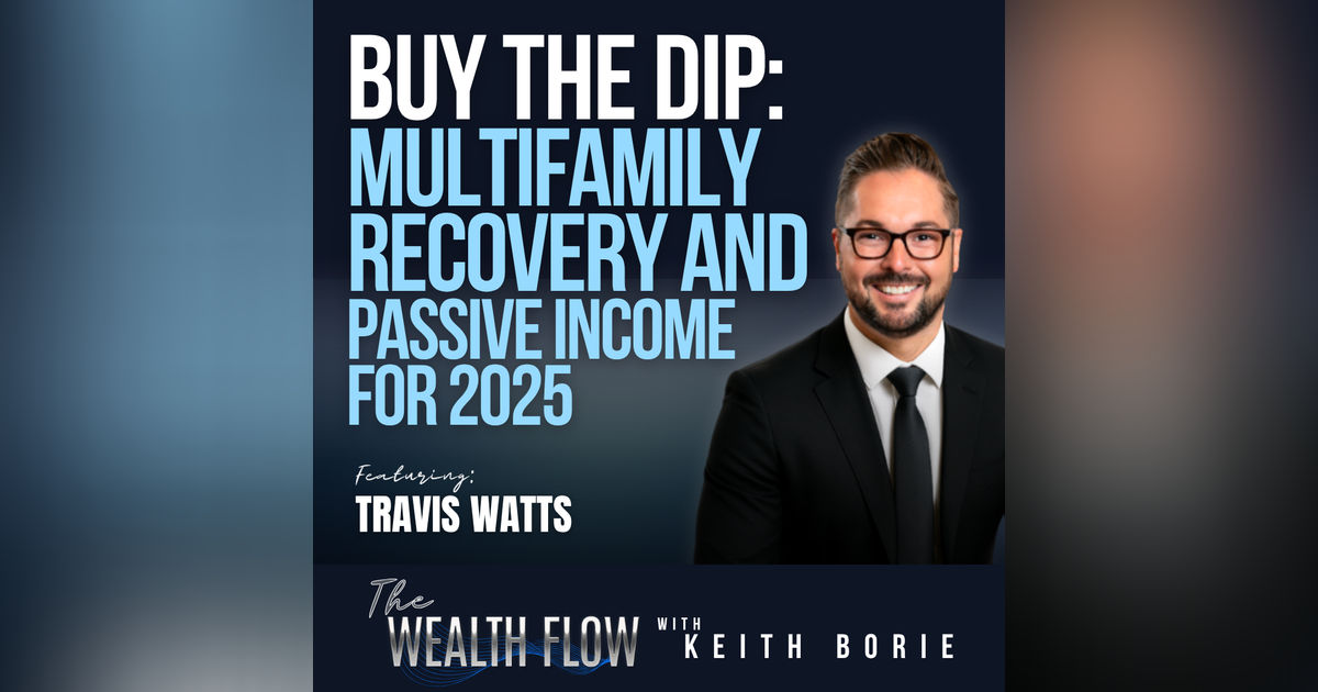 EP188: Buy the Dip: Multifamily Recovery and Passive Income for 2025 - Travis Watts