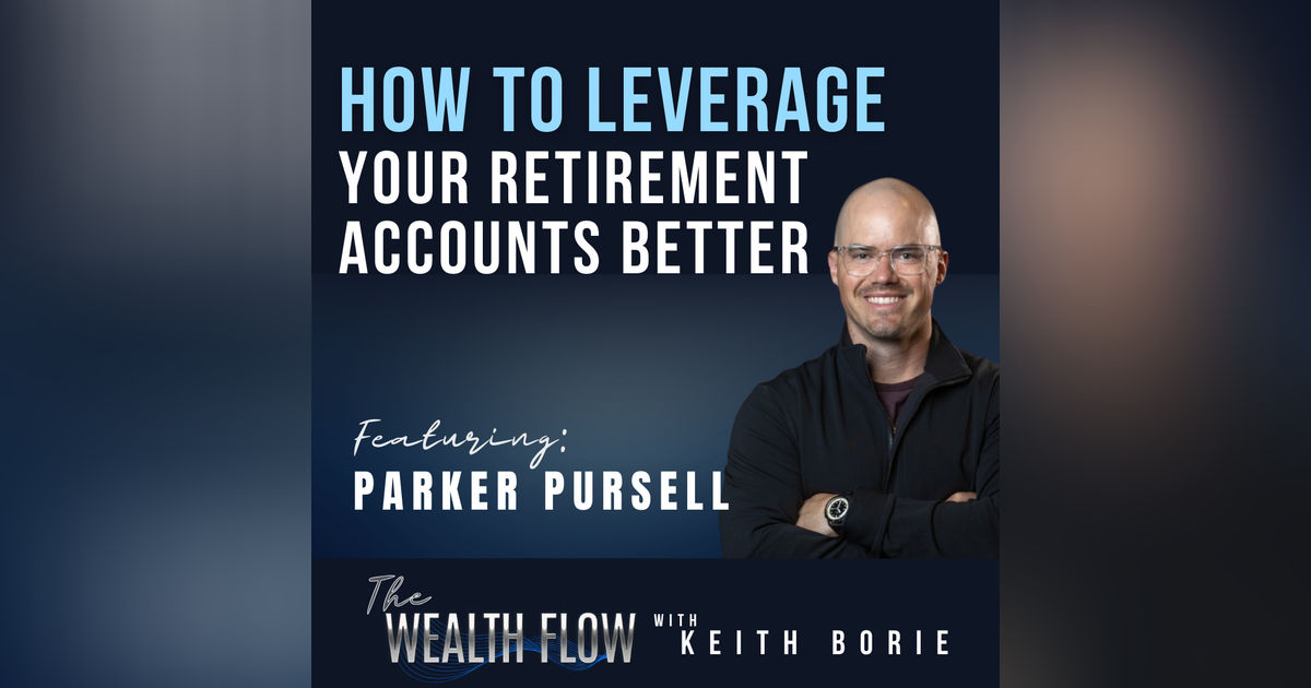 EP68: How To Leverage Your Retirement Accounts Better - Parker Pursell