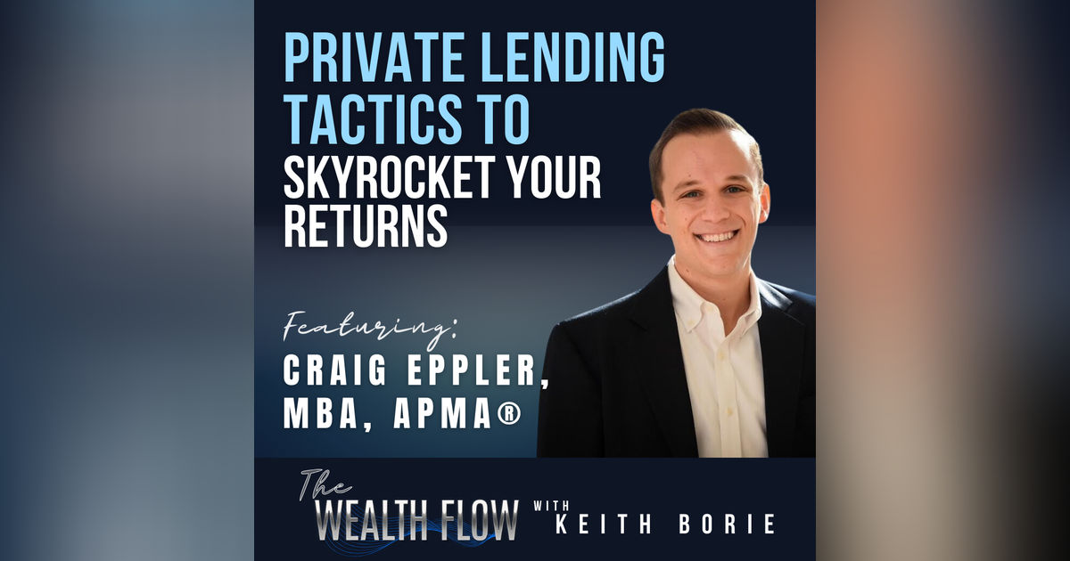 EP130: Private Lending Tactics to Skyrocket Your Returns - Craig Eppler, MBA, APMA®