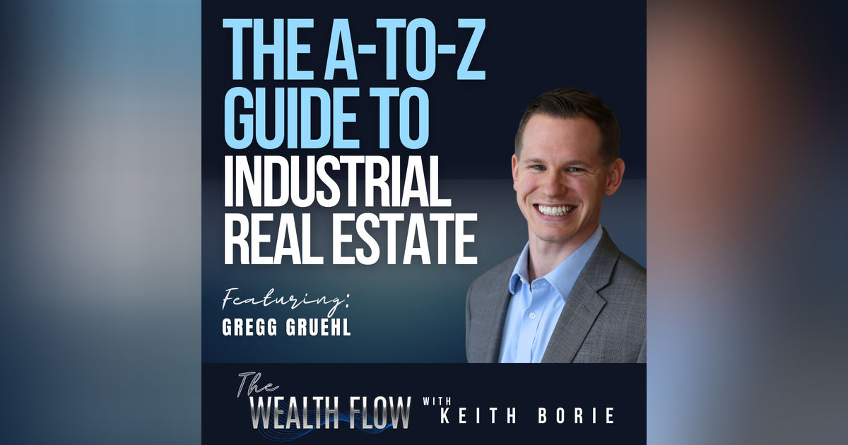 EP151: The A-to-Z Guide to Industrial Real Estate - Gregg Gruehl