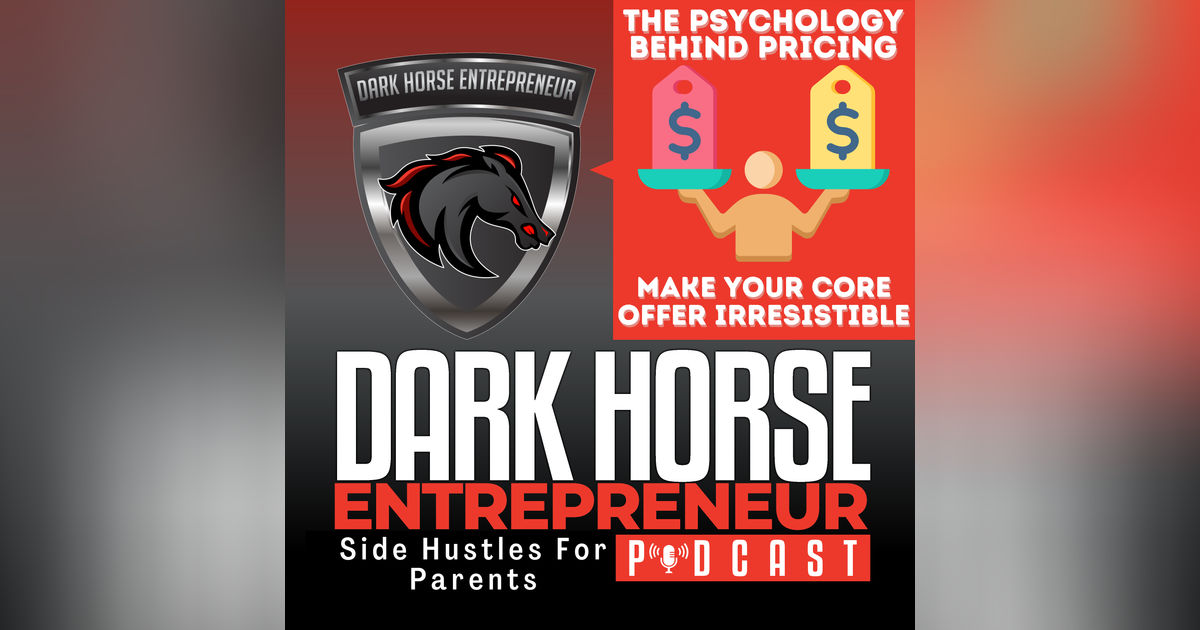 EP 481 The Psychology Behind Pricing: Make Your Core Offer Irresistible EP 481 The Psychology Behind Pricing: Make Your Core Offer Irresistible