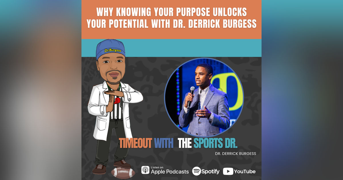 Why Knowing Your Purpose Unlocks Your Potential with Dr. Derrick Burgess