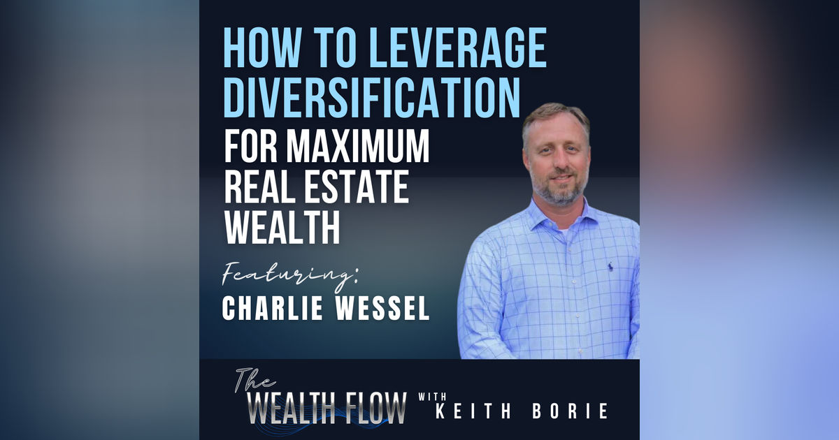 EP135: How to Leverage Diversification for Maximum Real Estate Wealth - Charlie Wessel