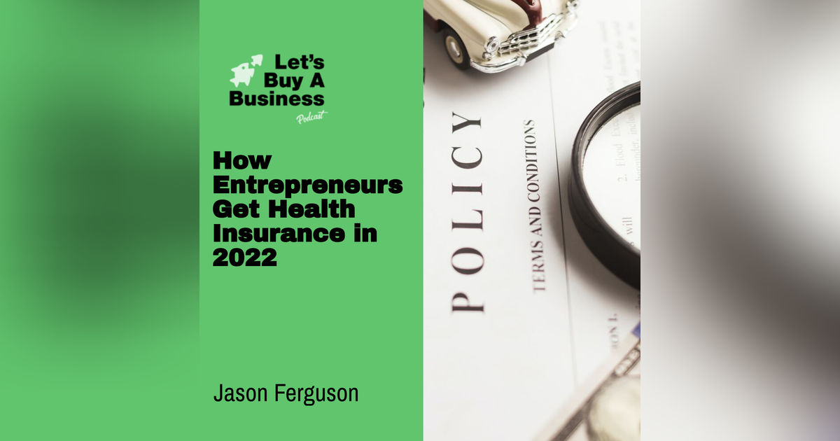 How Entrepreneurs Get Health Insurance in 2022 with Jason Ferguson How Entrepreneurs Get Health Insurance in 2022 with Jason Ferguson