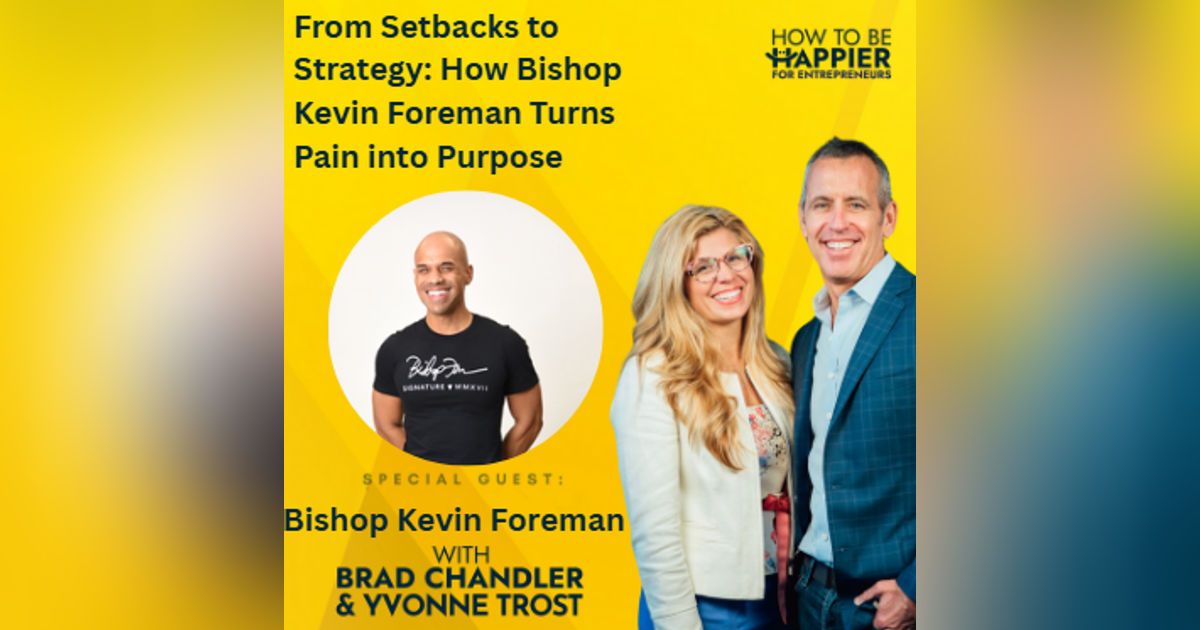 Ep181:From Setbacks to Strategy: How Bishop Kevin Foreman Turns Pain into Purpose Ep181:From Setbacks to Strategy: How Bishop Kevin Foreman Turns Pain into Purpose