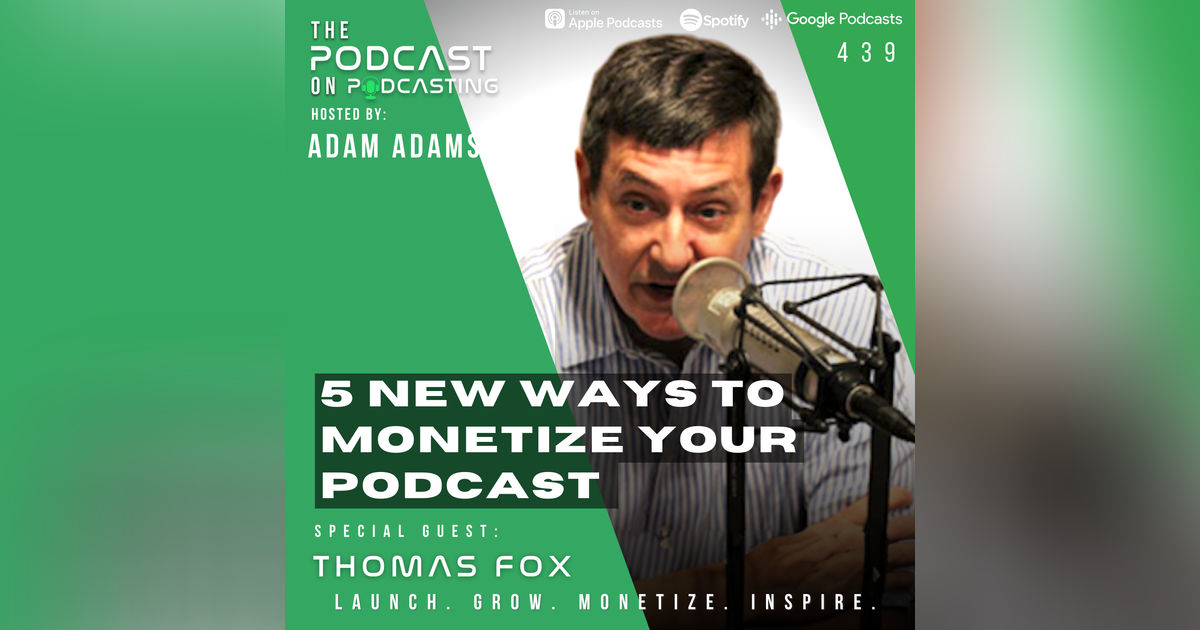 Ep439: 5 New Ways To Monetize Your Podcast - Thomas Fox Ep439: 5 New Ways To Monetize Your Podcast - Thomas Fox