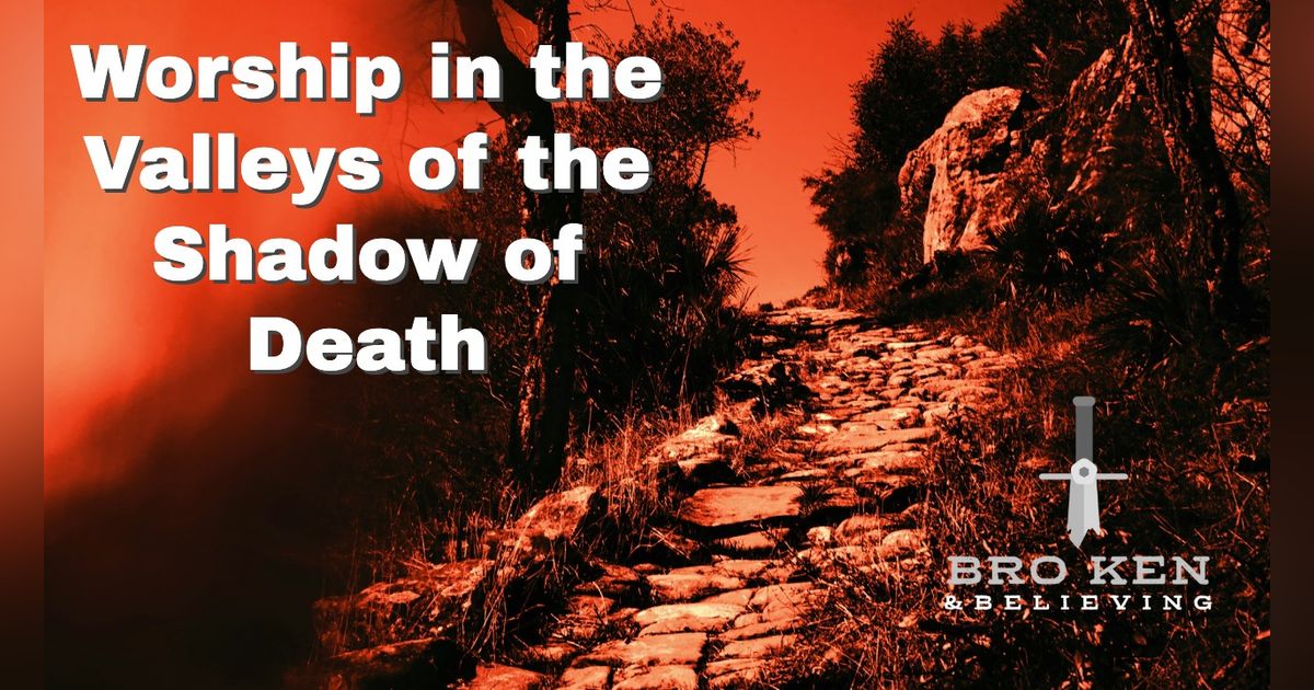 Worship in the Valleys of the Shadow of Death - 62