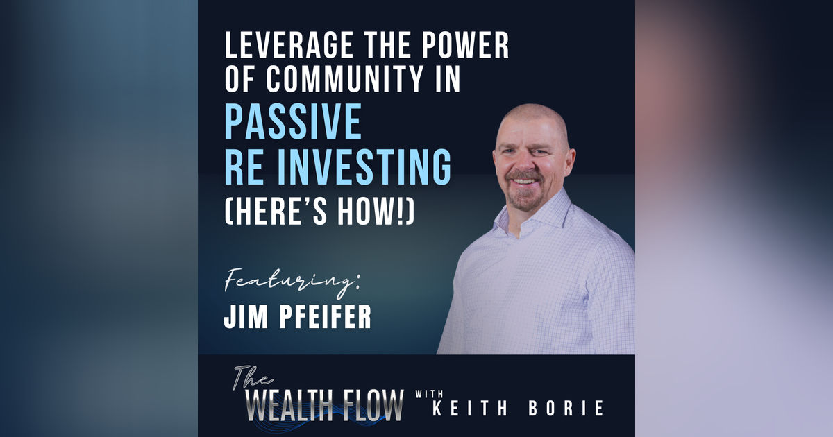 EP89: Leverage the Power of Community in Passive RE Investing (Here’s How!) - Jim Pfeifer