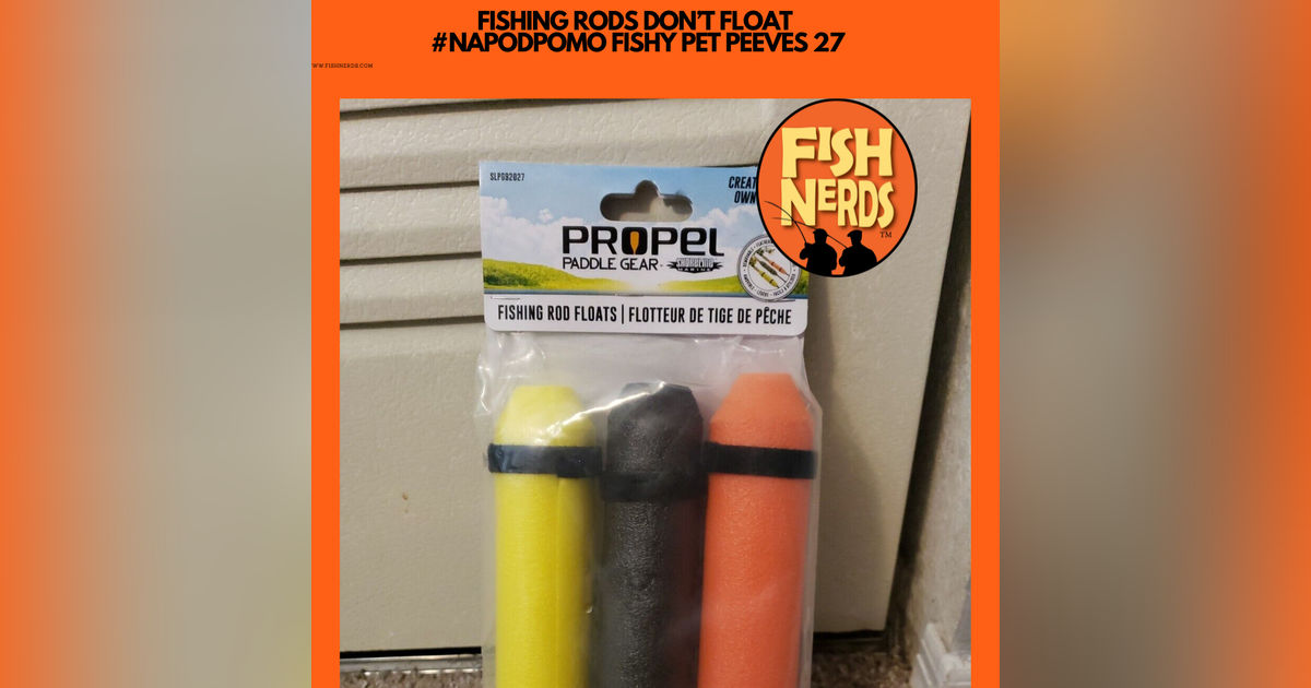 FISHING RODS DON’T FLOAT #NAPODPOMO FISHY PET PEEVES 27 FISHING RODS DON’T FLOAT #NAPODPOMO FISHY PET PEEVES 27