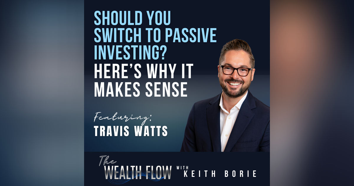 EP116: Should You Switch to Passive Investing? Here’s Why It Makes Sense - Travis Watts