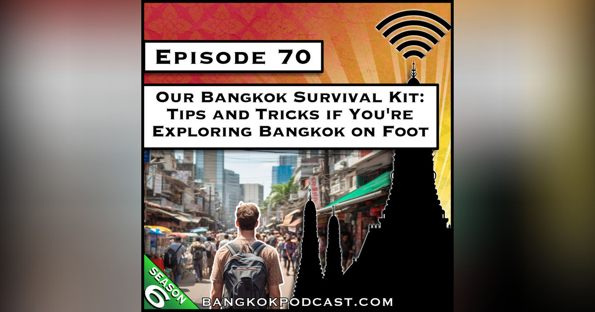 Our Bangkok Survival Kit: Tips and Tricks if You're Exploring Bangkok on Foot [S6.E70]