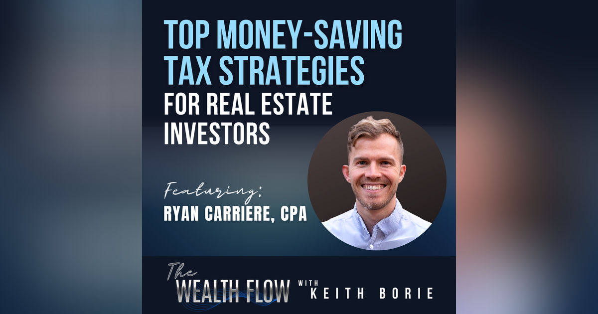 EP102: Top Money-Saving Tax Strategies for Real Estate Investors - Ryan Carriere, CPA