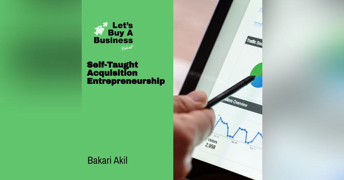 Self-Taught Acquisition Entrepreneurship with Bakari Akil Self-Taught Acquisition Entrepreneurship with Bakari Akil