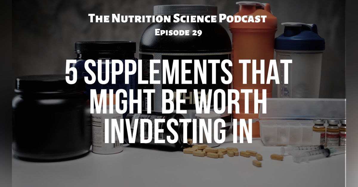 5 Supplements That Might Be Worth Investing In