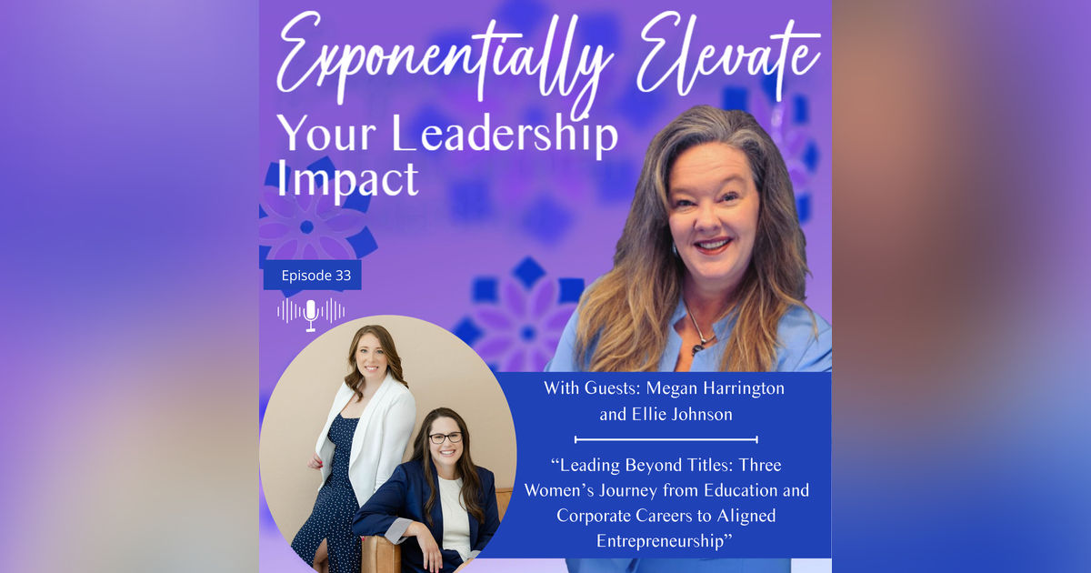 Leading Beyond Titles: Three Women’s Journey from Education and Corporate Careers to Aligned Entrepreneurship