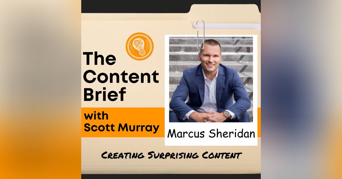 How to Create Content That Surprises Your Audience (with Marcus Sheridan)