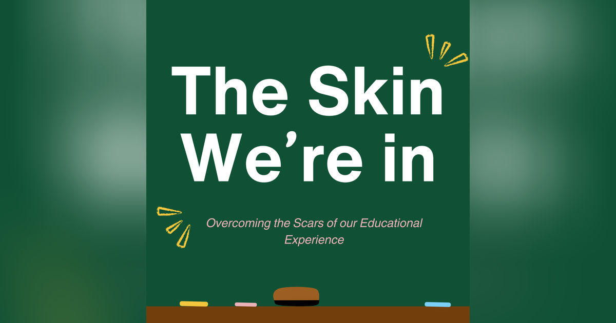 The Skin We’re In: Overcoming the Scars of our Educational Experience - November 6th, 2024