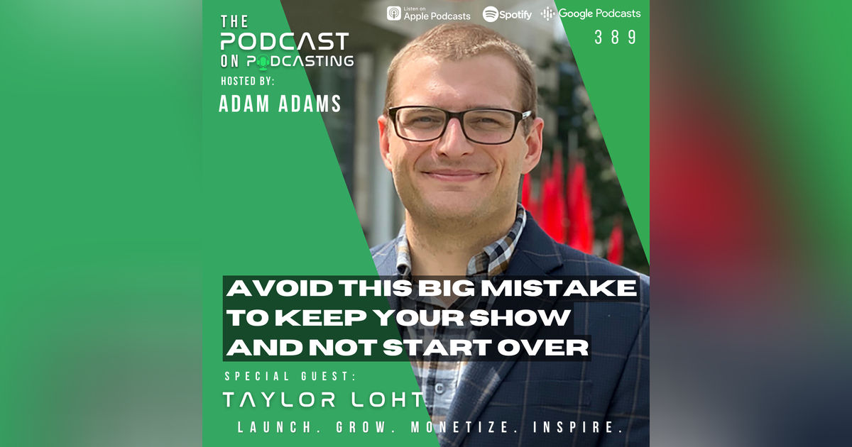 Ep389: Avoid This Big Mistake To Keep Your Show And Not Start Over - Taylor Loht Ep389: Avoid This Big Mistake To Keep Your Show And Not Start Over - Taylor Loht