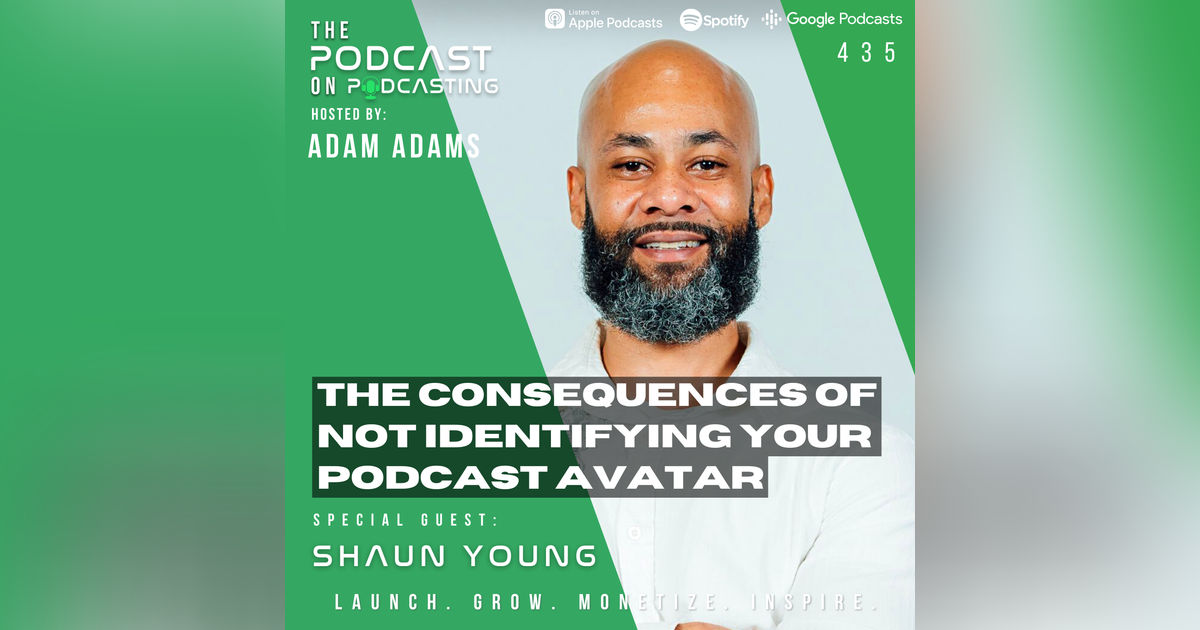 Ep435: The Consequences Of Not Identifying Your Podcast Avatar - Shaun Young Ep435: The Consequences Of Not Identifying Your Podcast Avatar - Shaun Young