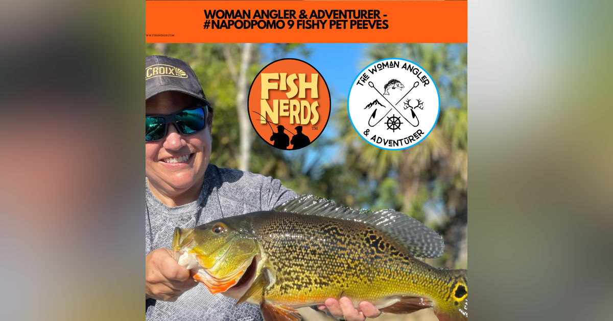 WOMAN ANGLER & ADVENTURER - #NAPODPOMO 9 FISHY PET PEEVES WOMAN ANGLER & ADVENTURER - #NAPODPOMO 9 FISHY PET PEEVES